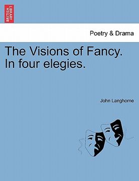 portada the visions of fancy. in four elegies. (en Inglés)