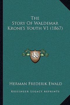 portada the story of waldemar krone's youth v1 (1867) the story of waldemar krone's youth v1 (1867) (en Inglés)
