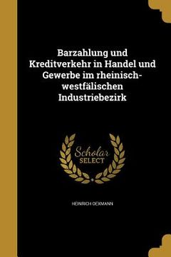 portada Barzahlung und Kreditverkehr in Handel und Gewerbe im rheinisch-westfälischen Industriebezirk (en Alemán)
