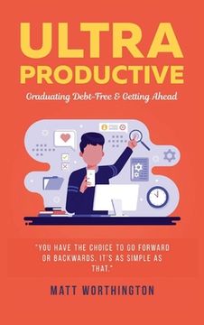 portada Ultra Productive: Graduating Debt-Free & Getting Ahead (in English)