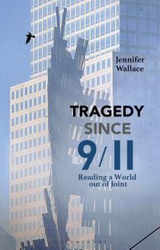 portada Tragedy Since 9/11: Reading a World out of Joint (en Inglés)