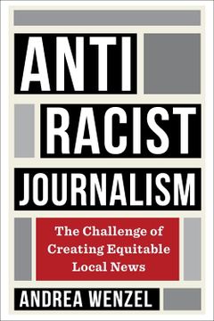 portada Antiracist Journalism: The Challenge of Creating Equitable Local News (en Inglés)
