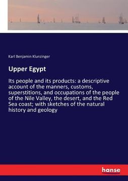portada Upper Egypt: Its people and its products: a descriptive account of the manners, customs, superstitions, and occupations of the peop (en Inglés)