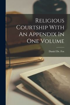 portada Religious Courtship With An Appendix In One Volume (in English)