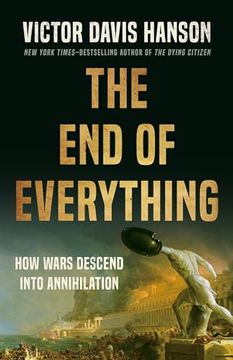portada The End of Everything: How Wars Descend Into Annihilation (in English)