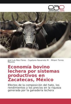 portada Economía bovino lechera por sistemas productivos en Zacatecas, México: Efectos de la composición del hato, los rendimientos y los precios en la riqueza generada por la ganadería lechera