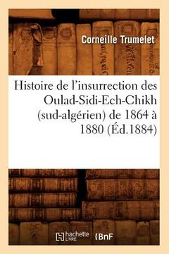portada Histoire de l'Insurrection Des Oulad-Sidi-Ech-Chikh (Sud-Algérien) de 1864 À 1880 (Éd.1884) (en Francés)