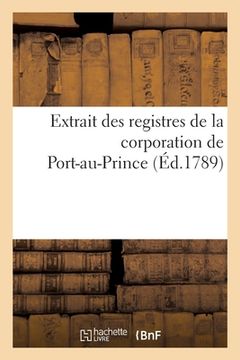 portada Extrait Des Registres de la Corporation de Port-Au-Prince (en Francés)