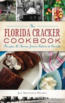 portada The Florida Cracker Cookbook: Recipes and Stories from Cabin to Condo (en Inglés)
