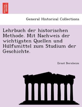 portada Lehrbuch der historischen Methode. Mit Nachweis der wichtigsten Quellen und Hülfsmittel zum Studium der Geschichte. (German Edition)