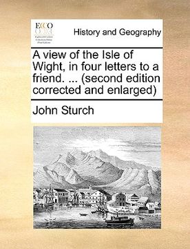 portada a view of the isle of wight, in four letters to a friend. ... (second edition corrected and enlarged (en Inglés)