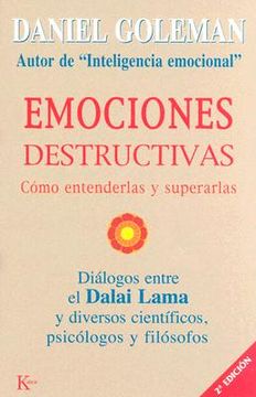 Emociones Destructivas: Cómo Entenderlas Y Superarlas
