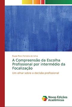 portada A Compreensão da Escolha Profissional por Intermédio da Focalização: Um Olhar Sobre a Decisão Profissional (in Portuguese)
