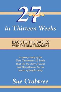 portada 27 Books in Thirteen Weeks: Back to the Basics with the New Testament (en Inglés)