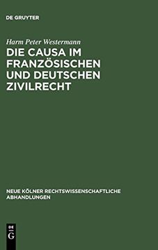 portada Die Causa im Franzosischen und Deutschen Zivilrecht (Neue Kölner Rechtswissenschaftliche Abhandlungen) (en Alemán)