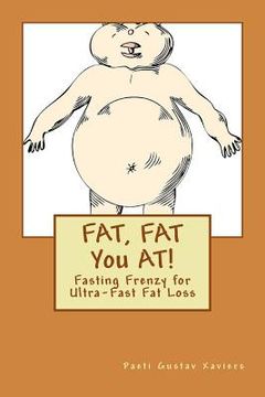 portada FAT, FAT You AT!: Fasting Frenzy for Ultra-Fast Fat Loss (en Inglés)
