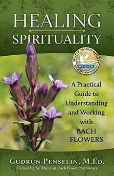 portada Healing Spirituality: A Practical Guide to Understanding and Working with Bach Flowers - 9780968410820 (en Inglés)