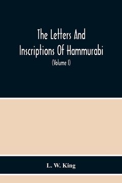 portada The Letters And Inscriptions Of Hammurabi, King Of Babylon, About B.C. 2200, To Which Are Added A Series Of Letters Of Other Kings Of The First Dynast
