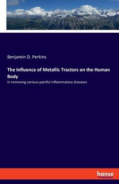 portada The Influence of Metallic Tractors on the Human Body: in removing various painful inflammatory diseases