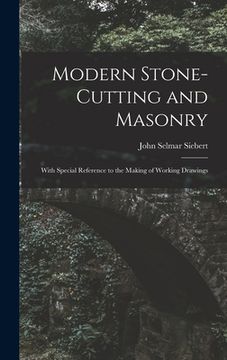 portada Modern Stone-Cutting and Masonry: With Special Reference to the Making of Working Drawings (in English)