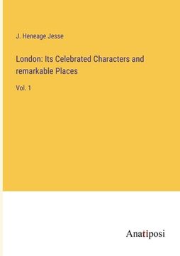 portada London: Its Celebrated Characters and remarkable Places: Vol. 1 