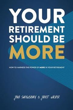 portada Your Retirement Should Be More: How To Harness The Power Of More In Your Retirement (in English)