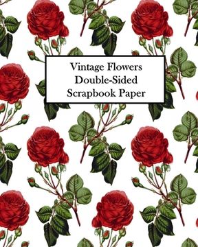 portada Vintage Flowers Double-Sided Scrapbook Paper: 20 Sheets: 40 Designs For Decoupage, Scrapbooks and Junk Journals (in English)