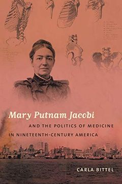 portada Mary Putnam Jacobi and the Politics of Medicine in Nineteenth-Century America (Studies in Social Medicine) (en Inglés)