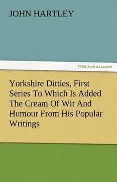 portada yorkshire ditties, first series to which is added the cream of wit and humour from his popular writings (en Inglés)