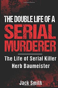 portada The Double Life of a Serial Murderer: The Life of Serial Killer Herb Baumeister (en Inglés)