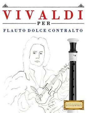 portada Vivaldi Per Flauto Dolce Contralto: 10 Pezzi Facili Per Flauto Dolce Contralto Libro Per Principianti (en Italiano)