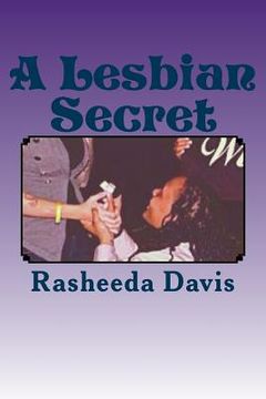 portada A Lesbian Secret: A Lesbian Secret is based on a girl named Sydney keeping her lesbian sexuality to herself. She tries to keep a secret (en Inglés)