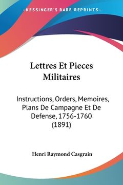 portada Lettres Et Pieces Militaires: Instructions, Orders, Memoires, Plans De Campagne Et De Defense, 1756-1760 (1891) (in French)