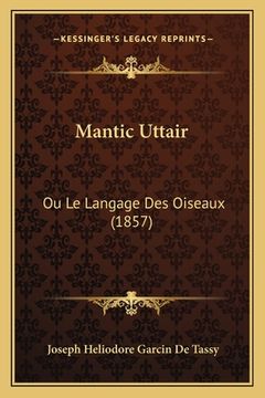 portada Mantic Uttair: Ou Le Langage Des Oiseaux (1857) (en Árabe)