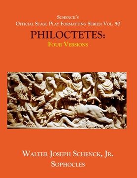 portada Schenck's Official Stage Play Formatting Series: Vol. 50 Sophocles' PHILOCETETES: Four Versions (en Inglés)