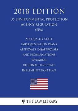 portada Air Quality State Implementation Plans - Approvals, Disapprovals and Promulgations - Wyoming - Regional Haze State Implementation Plan (US Environment (en Inglés)
