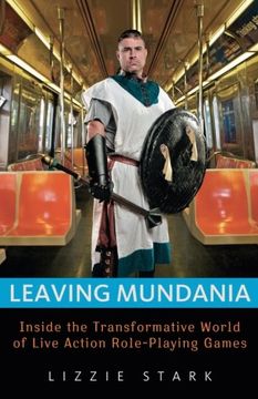 portada Leaving Mundania: Inside the Transformative World of Live Action Role-Playing Games (en Inglés)