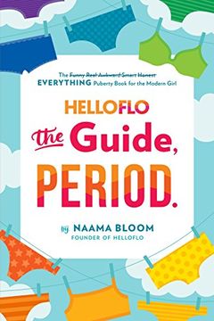 portada Helloflo: The Guide, Period. The Everything Puberty Book for the Modern Girl (en Inglés)