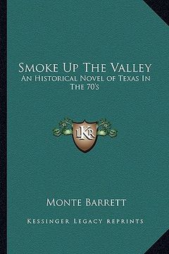 portada smoke up the valley: an historical novel of texas in the 70's (en Inglés)