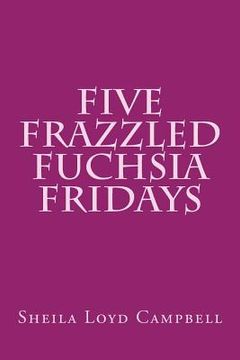 portada Five Frazzled Fuchsia Fridays (en Inglés)