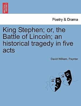 portada king stephen; or, the battle of lincoln; an historical tragedy in five acts (en Inglés)