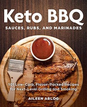 portada Keto BBQ Sauces, Rubs, and Marinades: 101 Low-Carb, Flavor-Packed Recipes for Next-Level Grilling and Smoking (en Inglés)