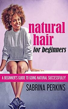 portada Natural Hair for Beginners: A Beginner'S Guide to Going Natural Successfully! (in English)