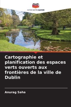 portada Cartographie et planification des espaces verts ouverts aux frontières de la ville de Dublin (en Francés)