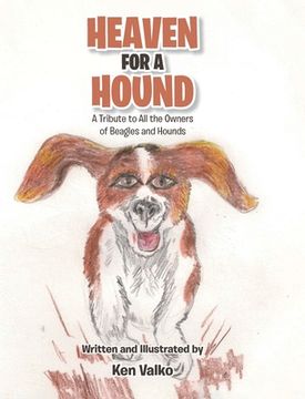 portada Heaven for a Hound: A Tribute to All the Owners of Beagles and Hounds