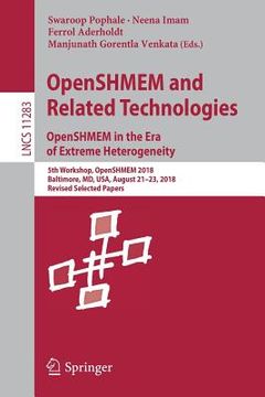 portada Openshmem and Related Technologies. Openshmem in the Era of Extreme Heterogeneity: 5th Workshop, Openshmem 2018, Baltimore, MD, Usa, August 21-23, 201 (en Inglés)