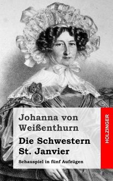 portada Die Schwestern St. Janvier: Schauspiel in fünf Aufzügen (en Alemán)