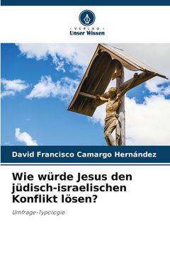 portada Wie würde Jesus den jüdisch-israelischen Konflikt lösen? (in German)