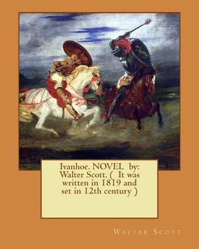 portada Ivanhoe. NOVEL by: Walter Scott. ( It was written in 1819 and set in 12th century ) (en Inglés)