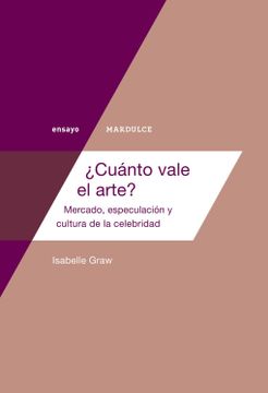 portada Cuánto Vale el Arte? Mercado Especulación y Cultura de la Celebredidad (in Spanish)